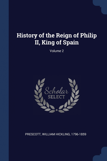 History of the Reign of Philip II, King of Spain; Volume 2