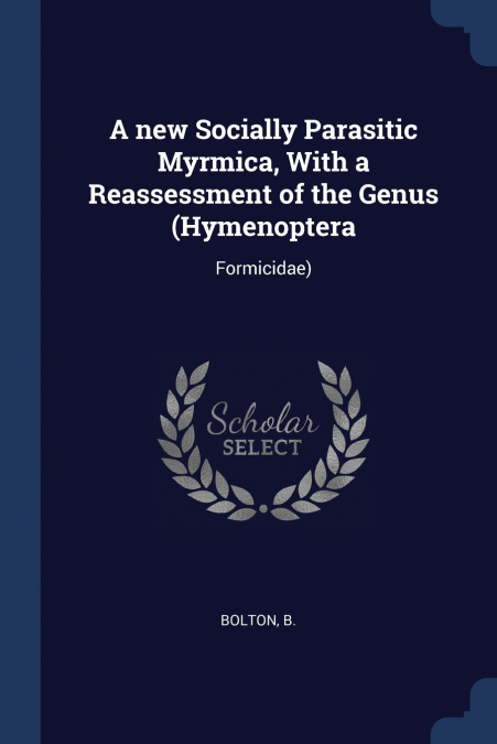A new Socially Parasitic Myrmica, With a Reassessment of the Genus (Hymenoptera