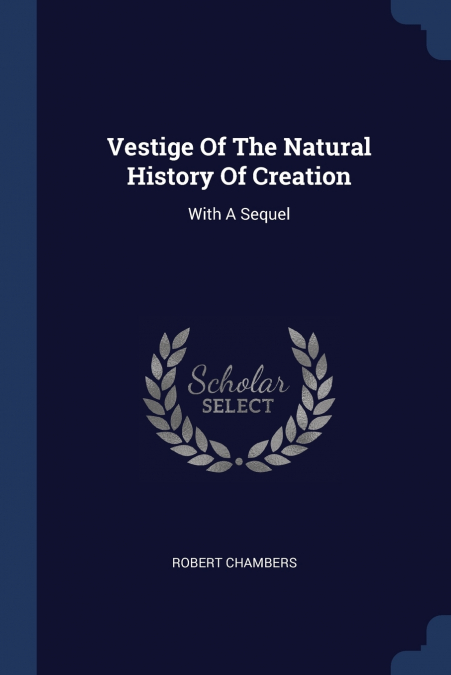Vestige Of The Natural History Of Creation