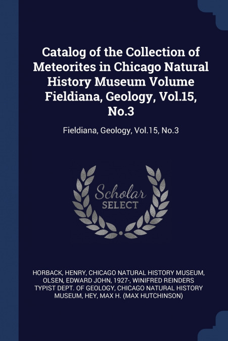 Catalog of the Collection of Meteorites in Chicago Natural History Museum Volume Fieldiana, Geology, Vol.15, No.3