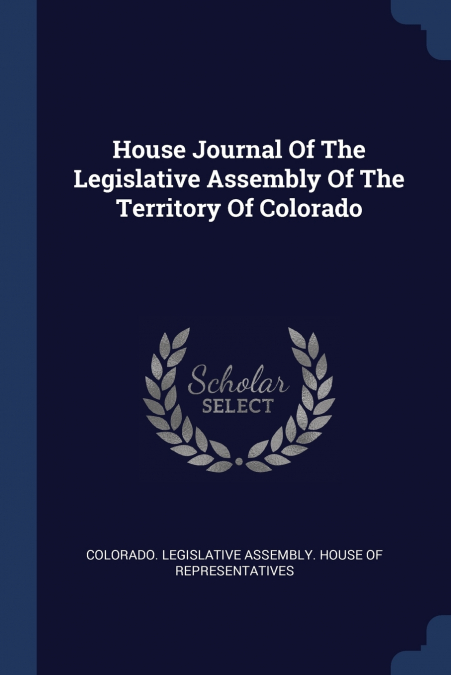 House Journal Of The Legislative Assembly Of The Territory Of Colorado