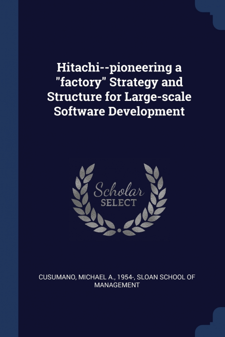 Hitachi--pioneering a 'factory' Strategy and Structure for Large-scale Software Development