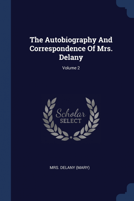 The Autobiography And Correspondence Of Mrs. Delany; Volume 2