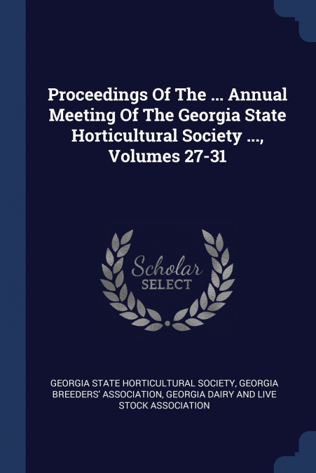 Proceedings Of The ... Annual Meeting Of The Georgia State Horticultural Society ..., Volumes 27-31