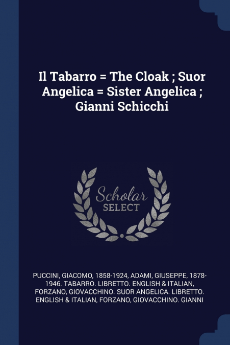 Il Tabarro = The Cloak ; Suor Angelica = Sister Angelica ; Gianni Schicchi