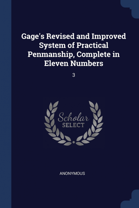 Gage’s Revised and Improved System of Practical Penmanship, Complete in Eleven Numbers