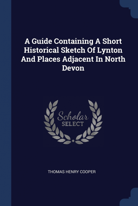 A Guide Containing A Short Historical Sketch Of Lynton And Places Adjacent In North Devon