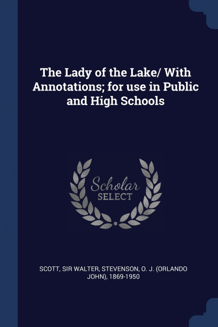 The Lady of the Lake/ With Annotations; for use in Public and High Schools