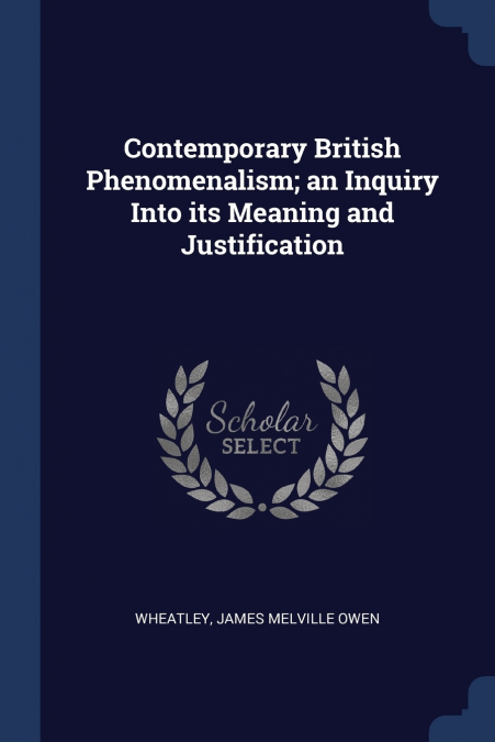 Contemporary British Phenomenalism; an Inquiry Into its Meaning and Justification