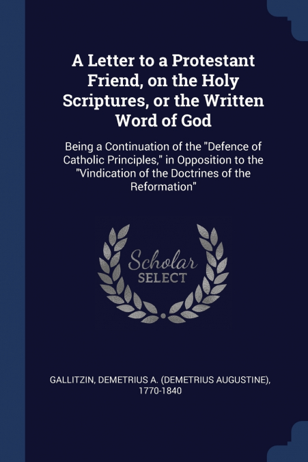 A Letter to a Protestant Friend, on the Holy Scriptures, or the Written Word of God