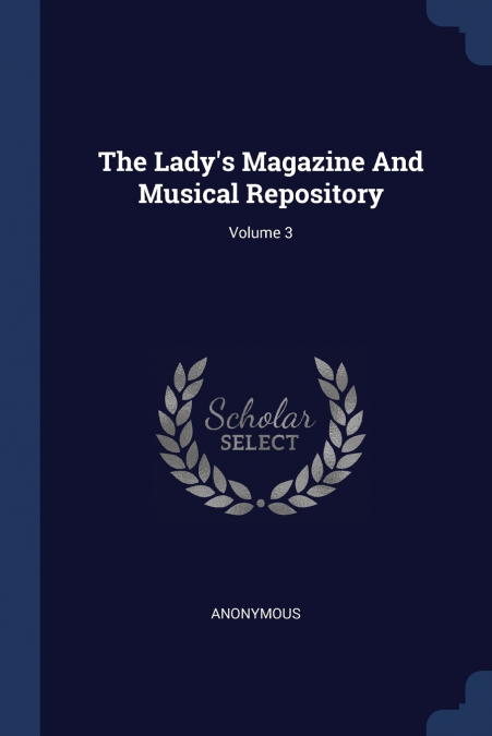 The Lady’s Magazine And Musical Repository; Volume 3