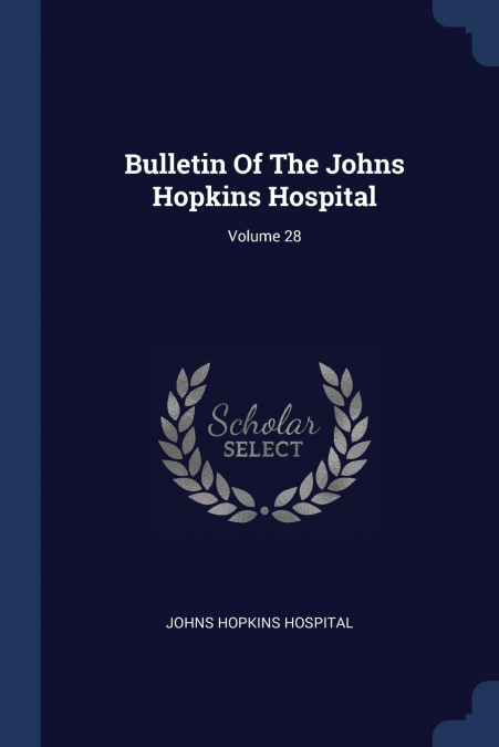 Bulletin Of The Johns Hopkins Hospital; Volume 28