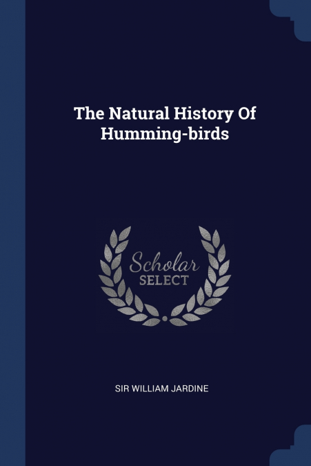 The Natural History Of Humming-birds