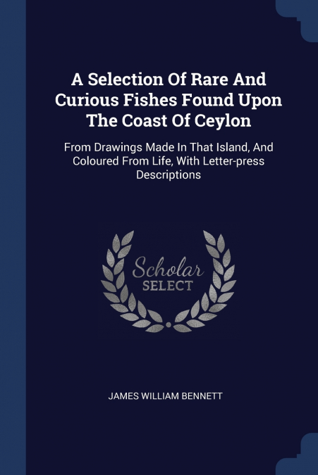 A Selection Of Rare And Curious Fishes Found Upon The Coast Of Ceylon