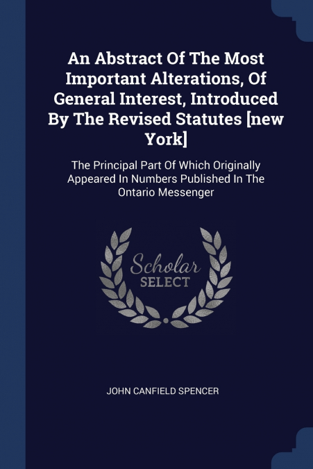 An Abstract Of The Most Important Alterations, Of General Interest, Introduced By The Revised Statutes [new York]