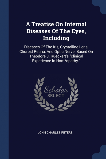 A Treatise On Internal Diseases Of The Eyes, Including