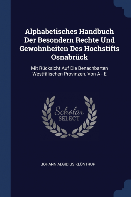 Alphabetisches Handbuch Der Besondern Rechte Und Gewohnheiten Des Hochstifts Osnabrück