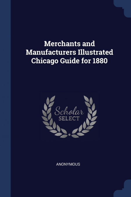 Merchants and Manufacturers Illustrated Chicago Guide for 1880