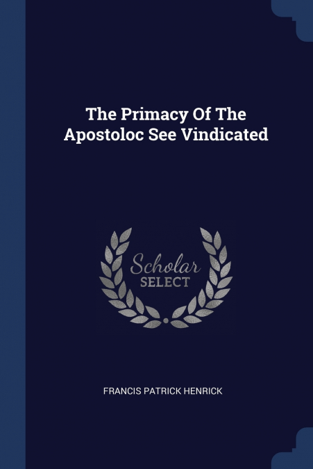 The Primacy Of The Apostoloc See Vindicated