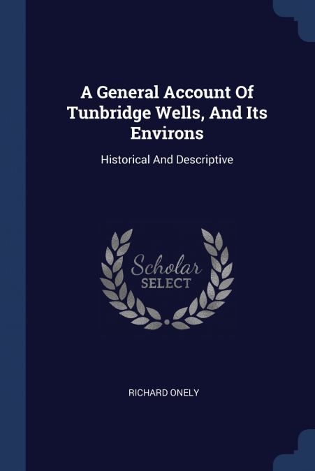 A General Account Of Tunbridge Wells, And Its Environs