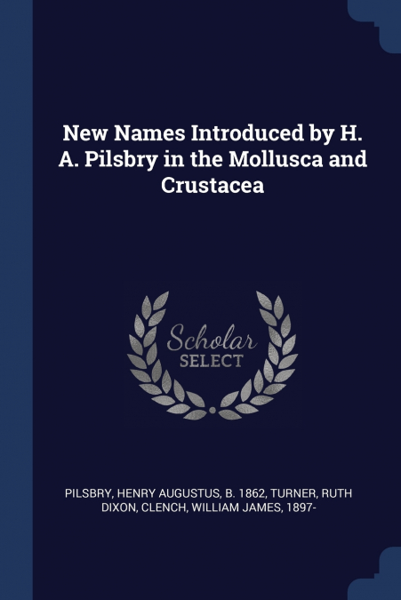 New Names Introduced by H. A. Pilsbry in the Mollusca and Crustacea