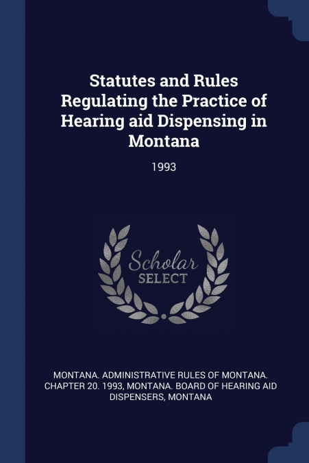 Statutes and Rules Regulating the Practice of Hearing aid Dispensing in Montana
