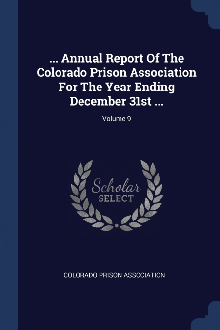 ... Annual Report Of The Colorado Prison Association For The Year Ending December 31st ...; Volume 9