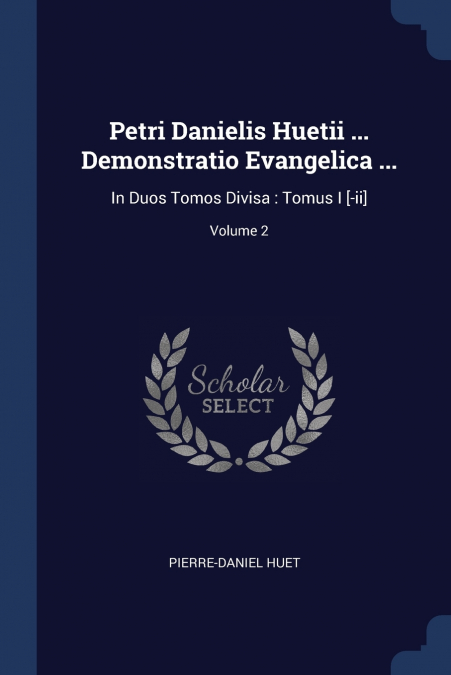 Petri Danielis Huetii ... Demonstratio Evangelica ...