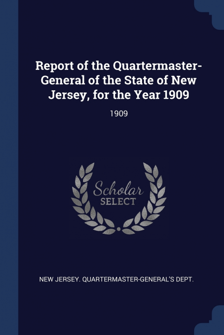 Report of the Quartermaster- General of the State of New Jersey, for the Year 1909