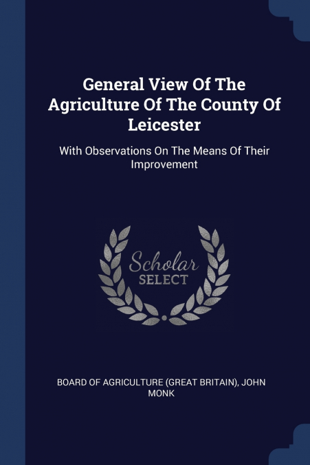 General View Of The Agriculture Of The County Of Leicester