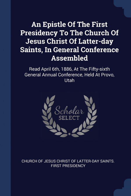 An Epistle Of The First Presidency To The Church Of Jesus Christ Of Latter-day Saints, In General Conference Assembled