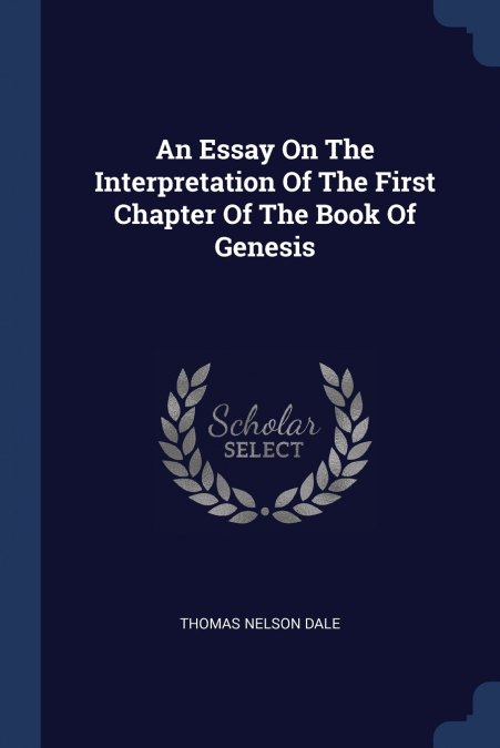 An Essay On The Interpretation Of The First Chapter Of The Book Of Genesis