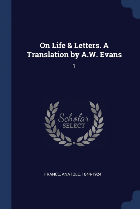 On Life & Letters. A Translation by A.W. Evans