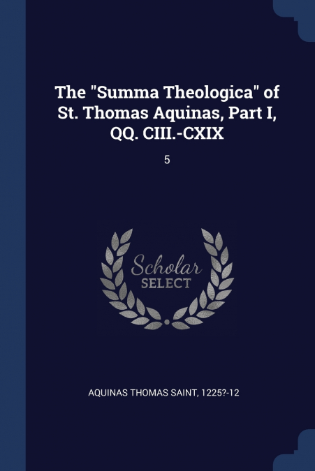 The 'Summa Theologica' of St. Thomas Aquinas, Part I, QQ. CIII.-CXIX