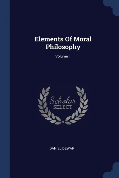 Elements Of Moral Philosophy; Volume 1
