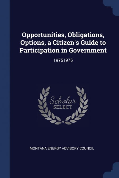 Opportunities, Obligations, Options, a Citizen’s Guide to Participation in Government