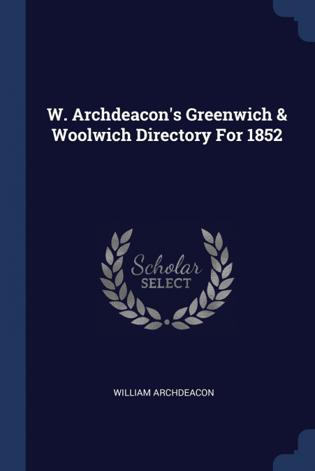 W. Archdeacon’s Greenwich & Woolwich Directory For 1852