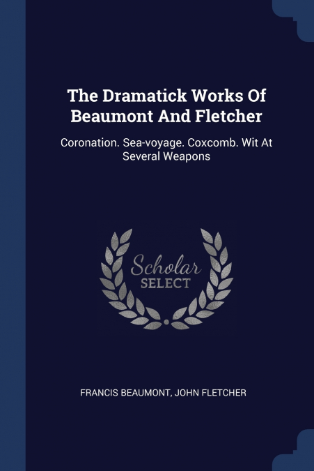 The Dramatick Works Of Beaumont And Fletcher