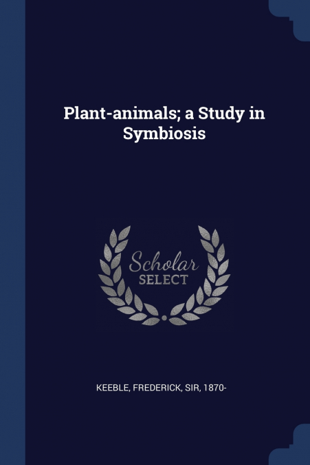 Plant-animals; a Study in Symbiosis