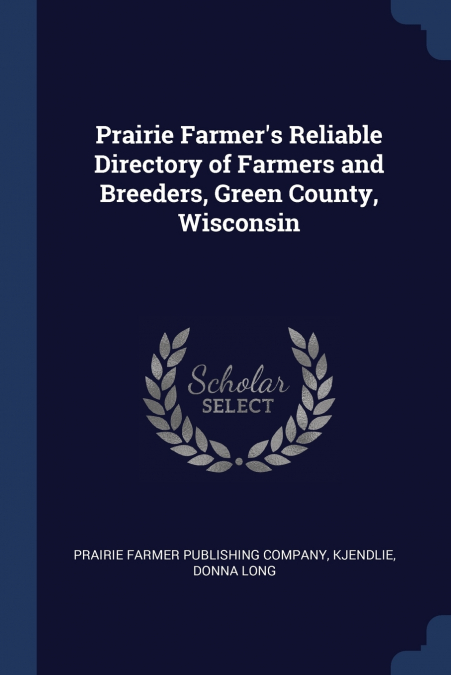 Prairie Farmer’s Reliable Directory of Farmers and Breeders, Green County, Wisconsin