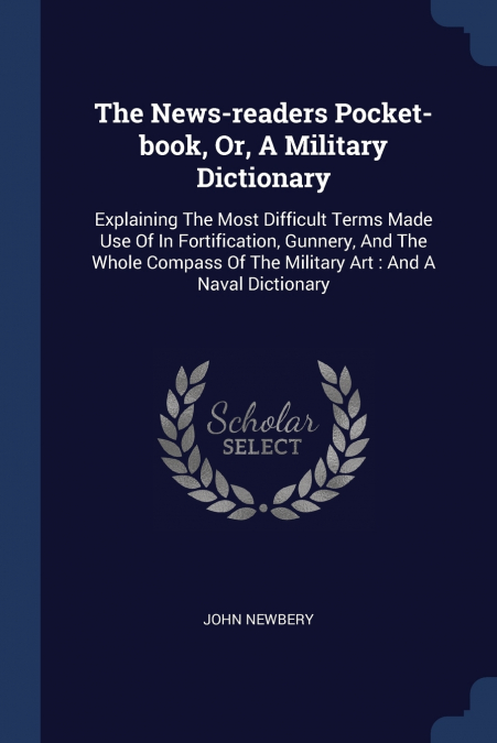 The News-readers Pocket-book, Or, A Military Dictionary