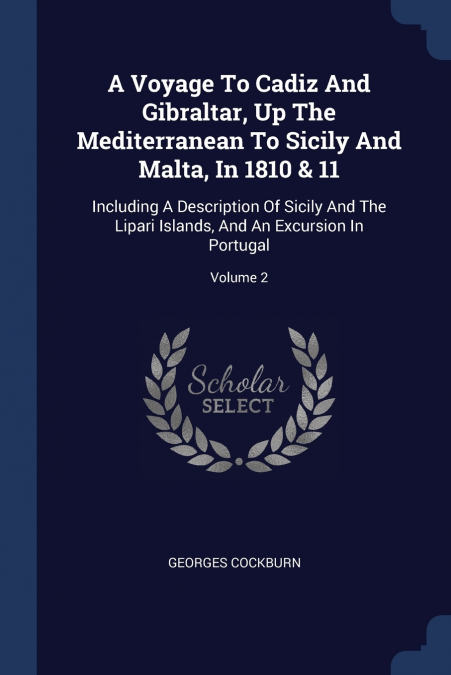 A Voyage To Cadiz And Gibraltar, Up The Mediterranean To Sicily And Malta, In 1810 & 11