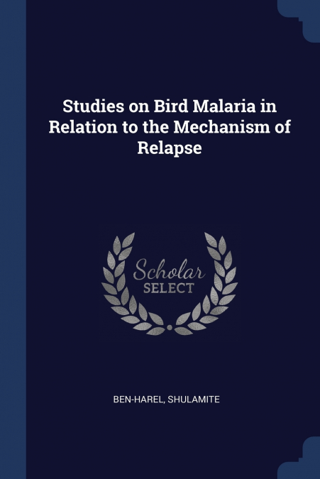 Studies on Bird Malaria in Relation to the Mechanism of Relapse