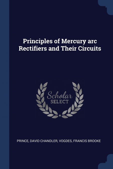 Principles of Mercury arc Rectifiers and Their Circuits
