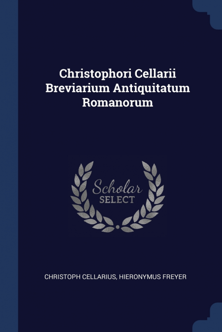 Christophori Cellarii Breviarium Antiquitatum Romanorum