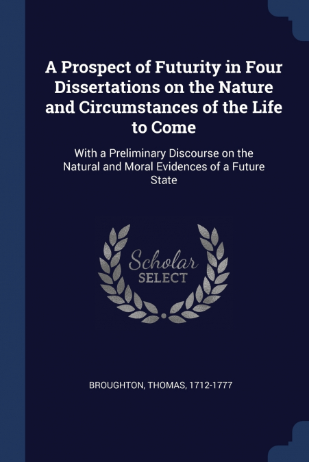 A Prospect of Futurity in Four Dissertations on the Nature and Circumstances of the Life to Come