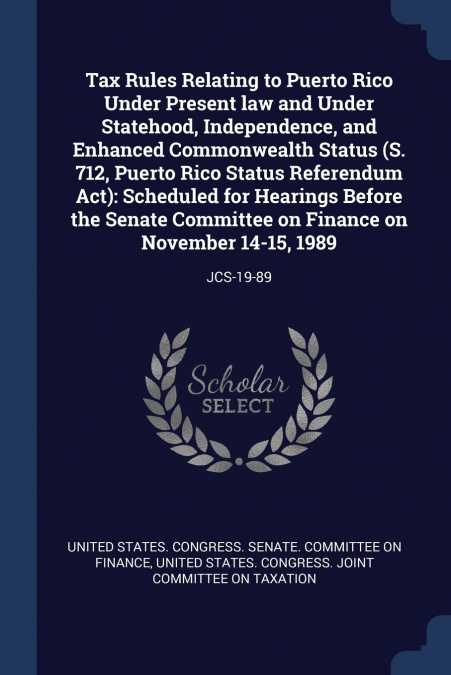 Tax Rules Relating to Puerto Rico Under Present law and Under Statehood, Independence, and Enhanced Commonwealth Status (S. 712, Puerto Rico Status Referendum Act)