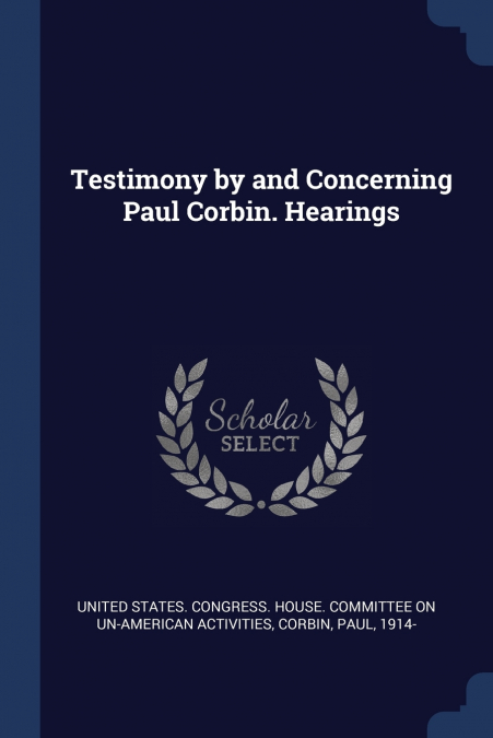 Testimony by and Concerning Paul Corbin. Hearings