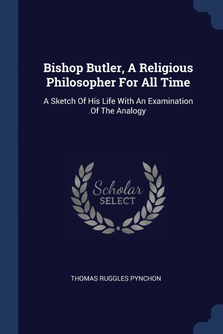 Bishop Butler, A Religious Philosopher For All Time