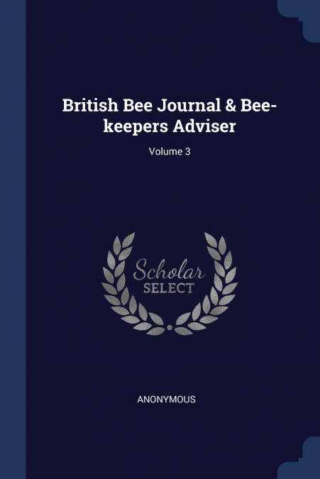 British Bee Journal & Bee-keepers Adviser; Volume 3